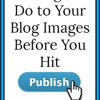Tech Tips Thursday: 5 Things to Do to Your Blog Images Before You Hit Publish