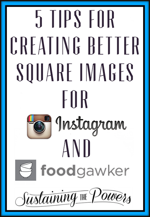 5 Tips for Creating Better Square Images for Instagram and Foodgawker