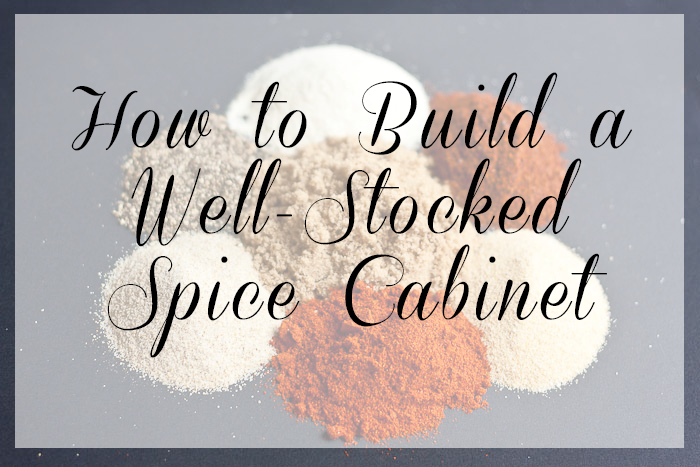 How To Build A Well-Stocked Spice Cabinet