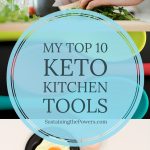 My Top 10 Keto Kitchen Tools – Sustaining the Powers
